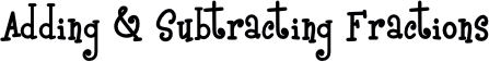 Adding & Subtracting Fractions